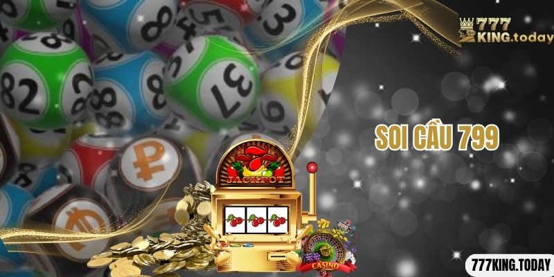 Soi Cầu 799- Chốt Lô Ngay Rinh Thưởng Lớn